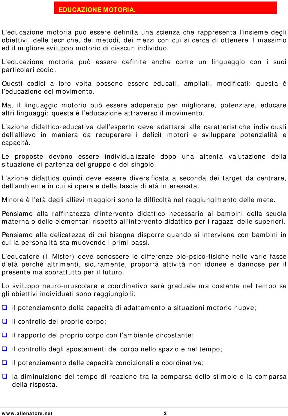 motorio di ciascun individuo. L educazione motoria può essere definita anche come un linguaggio con i suoi particolari codici.