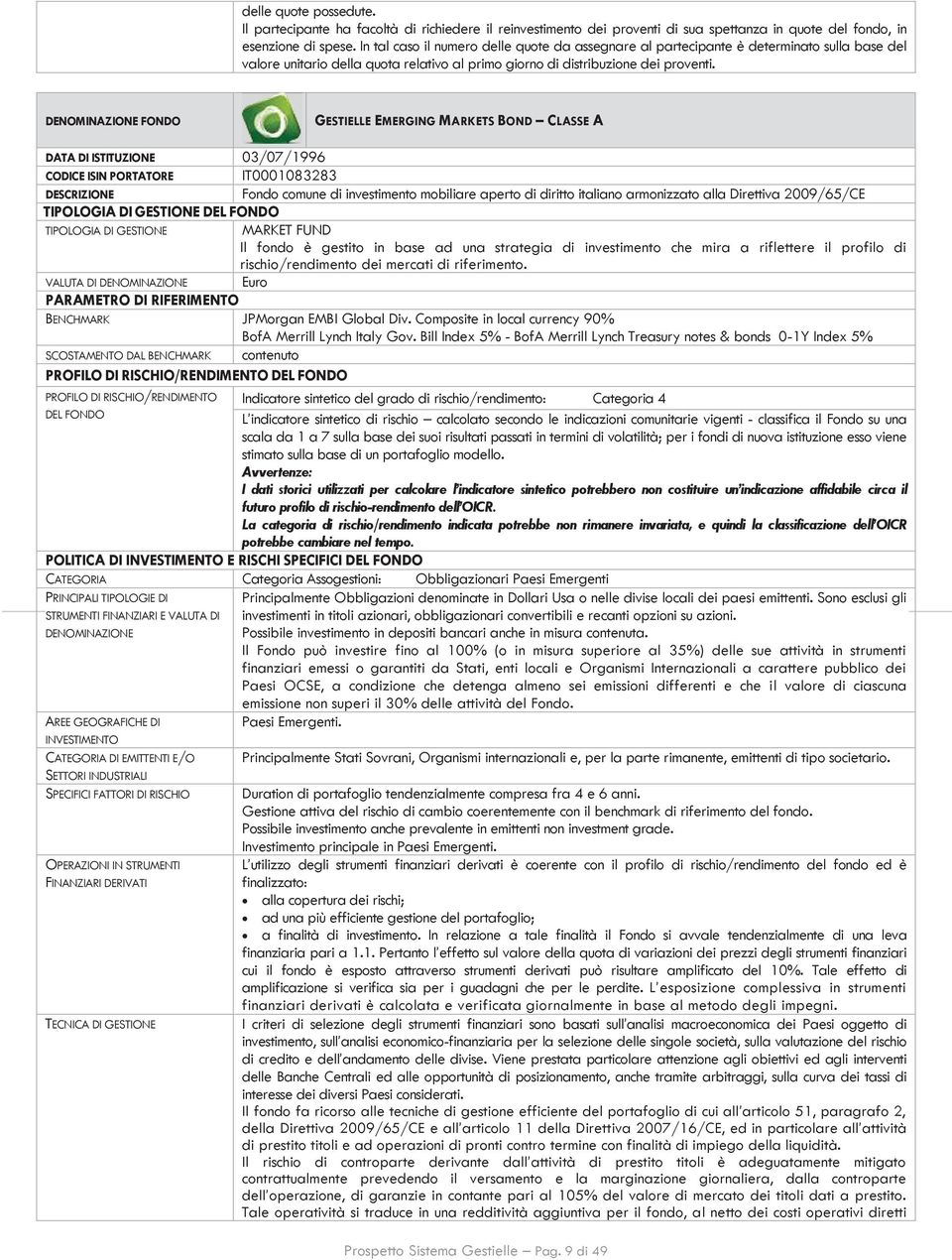 DENOMINAZIONE FONDO GESTIELLE EMERGING MARKETS BOND CLASSE A DATA DI ISTITUZIONE 03/07/1996 CODICE ISIN PORTATORE IT0001083283 DESCRIZIONE Fondo comune di investimento mobiliare aperto di diritto