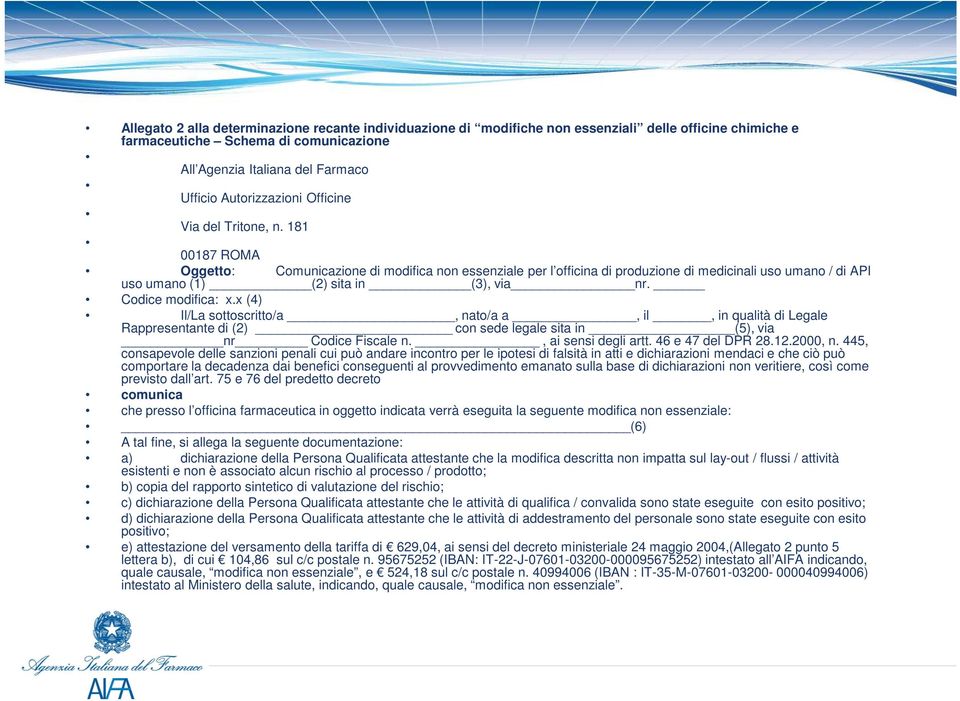 181 00187 ROMA Oggetto: Comunicazione di modifica non essenziale per l officina di produzione di medicinali uso umano / di API uso umano (1) (2) sita in (3), via nr. Codice modifica: x.