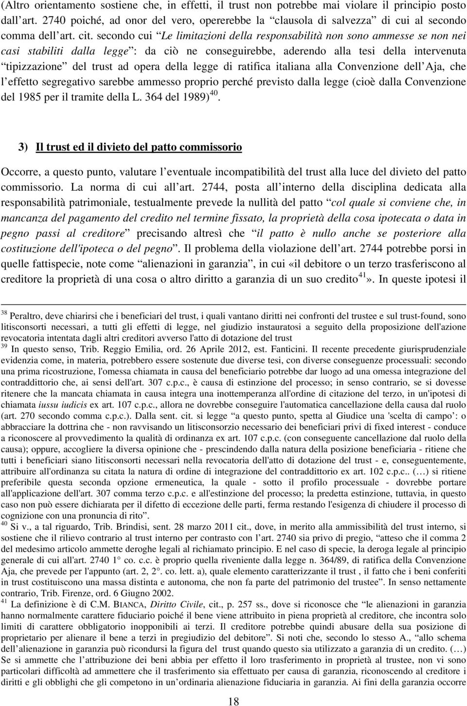 secondo cui Le limitazioni della responsabilità non sono ammesse se non nei casi stabiliti dalla legge : da ciò ne conseguirebbe, aderendo alla tesi della intervenuta tipizzazione del trust ad opera