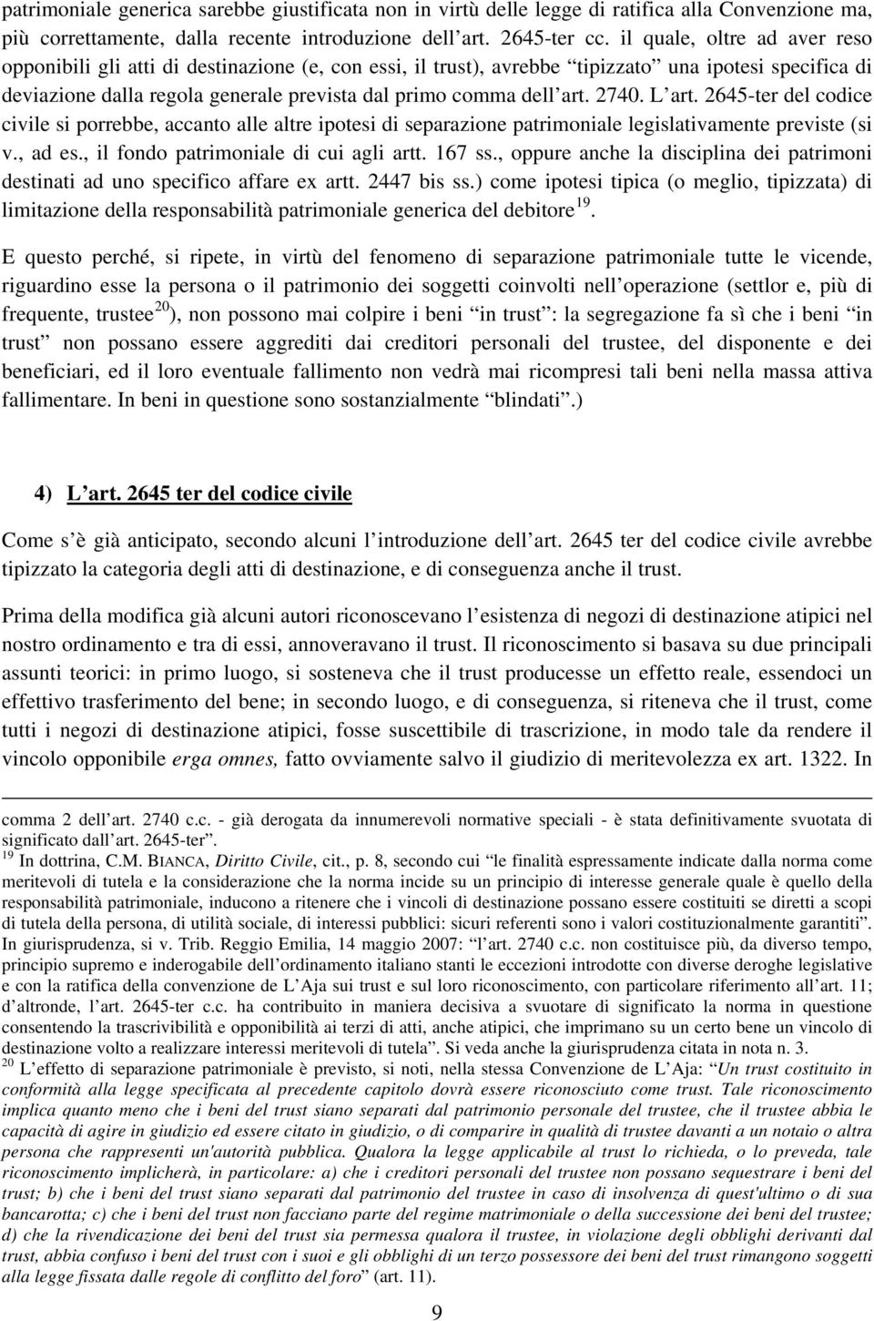 2740. L art. 2645-ter del codice civile si porrebbe, accanto alle altre ipotesi di separazione patrimoniale legislativamente previste (si v., ad es., il fondo patrimoniale di cui agli artt. 167 ss.