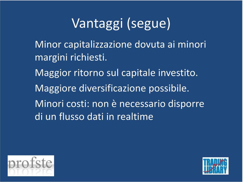 Maggior ritorno sul capitale investito.