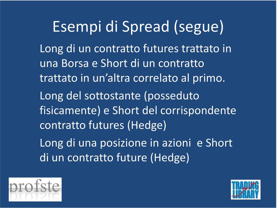 Long del sottostante (posseduto fisicamente) e Short del corrispondente