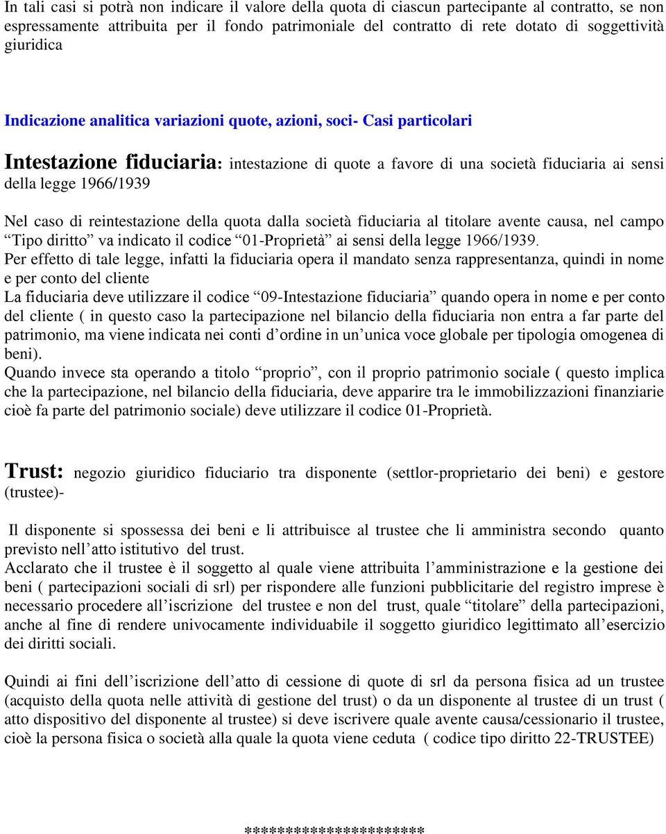 caso di reintestazione della quota dalla società fiduciaria al titolare avente causa, nel campo Tipo diritto va indicato il codice 01-Proprietà ai sensi della legge 1966/1939.