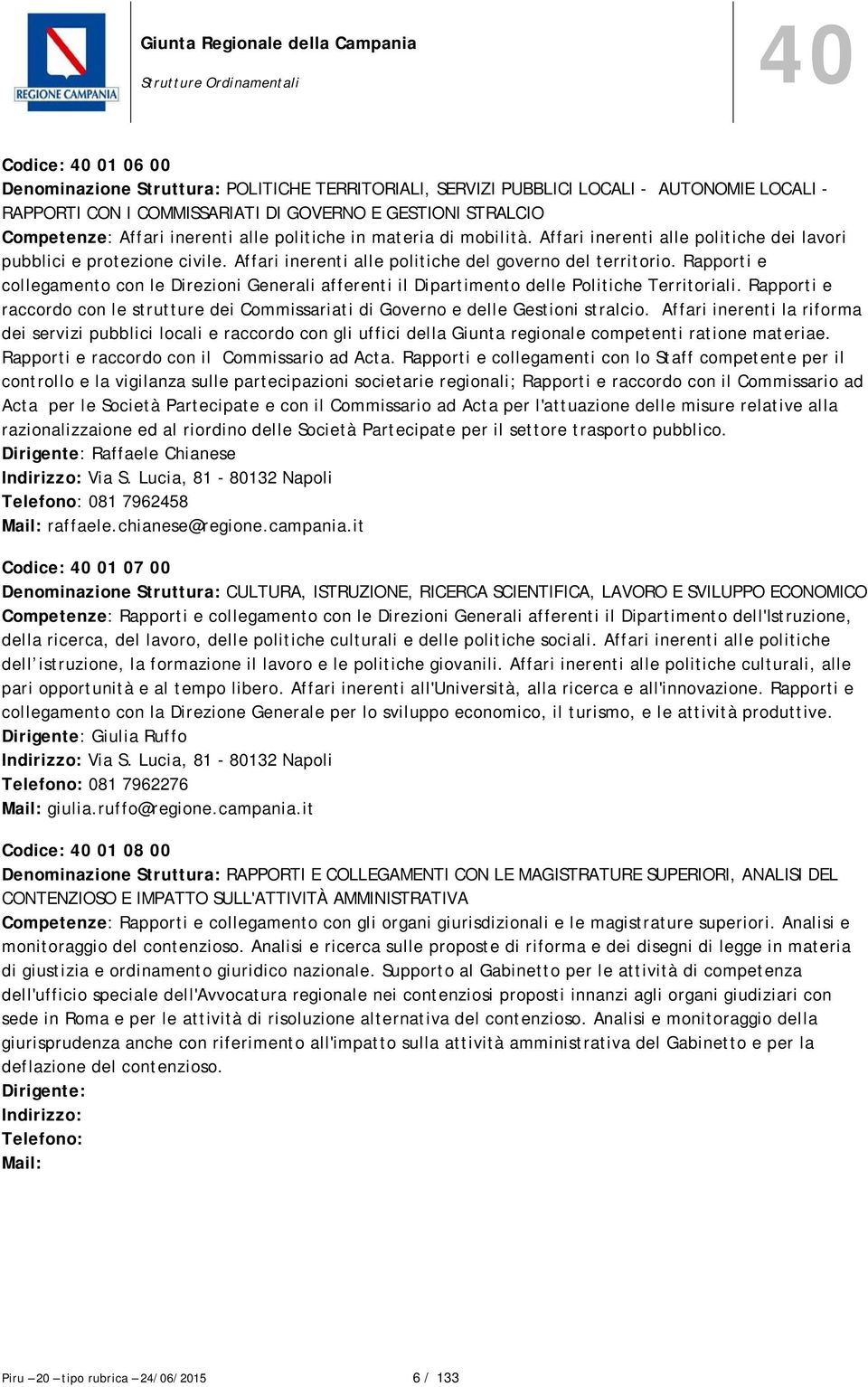 Affari inerenti alle politiche del governo del territorio. Rapporti e collegamento con le Direzioni Generali afferenti il Dipartimento delle Politiche Territoriali.