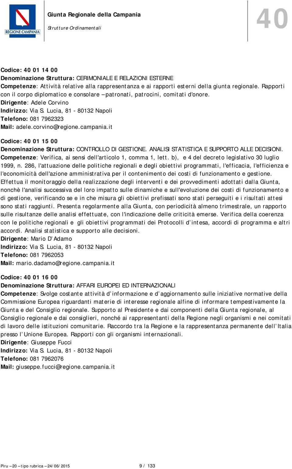 corvino@regione.campania.it Codice: 40 01 15 00 Denominazione Struttura: CONTROLLO DI GESTIONE. ANALISI STATISTICA E SUPPORTO ALLE DECISIONI.