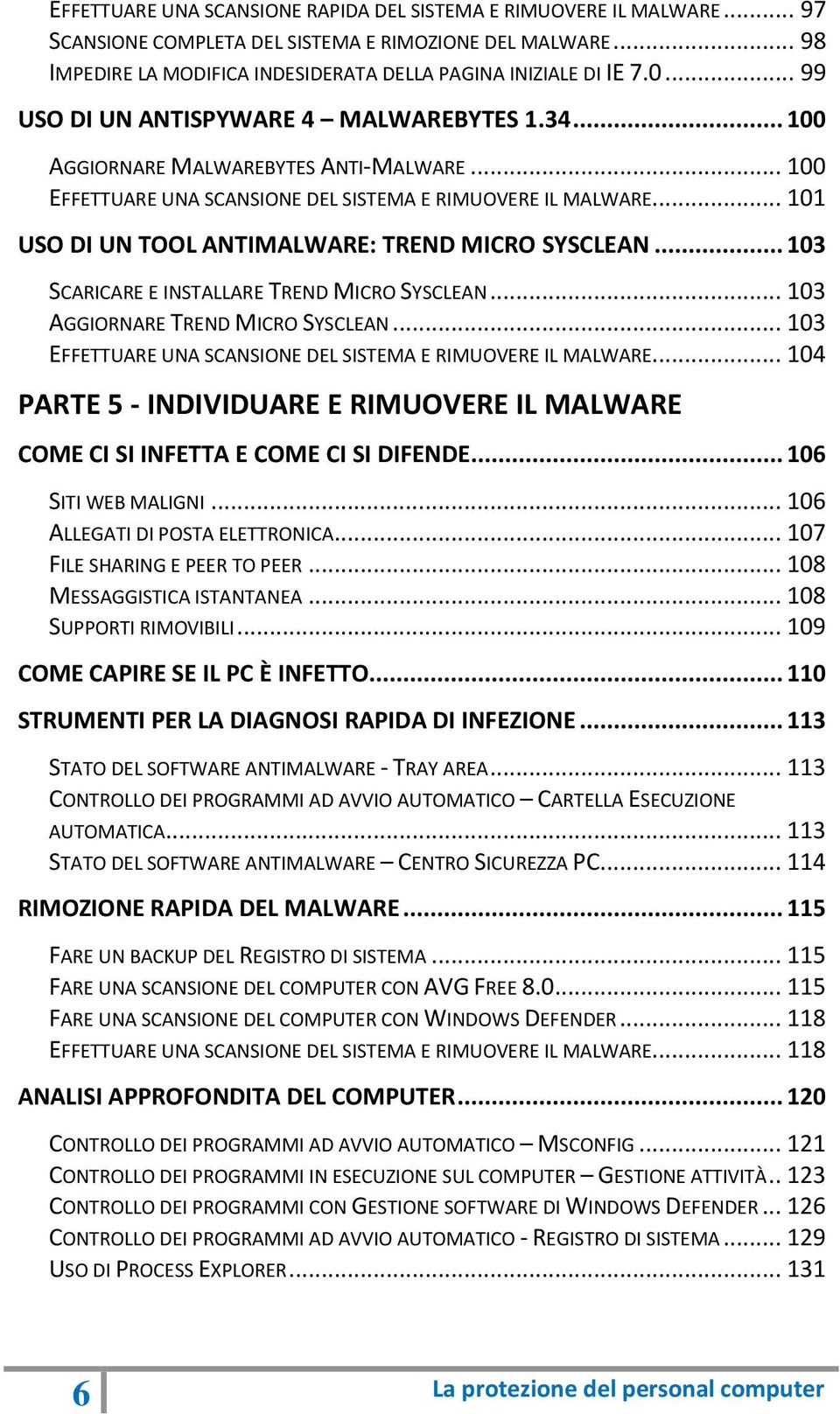 .. 101 USO DI UN TOOL ANTIMALWARE: TREND MICRO SYSCLEAN... 103 SCARICARE E INSTALLARE TREND MICRO SYSCLEAN... 103 AGGIORNARE TREND MICRO SYSCLEAN.