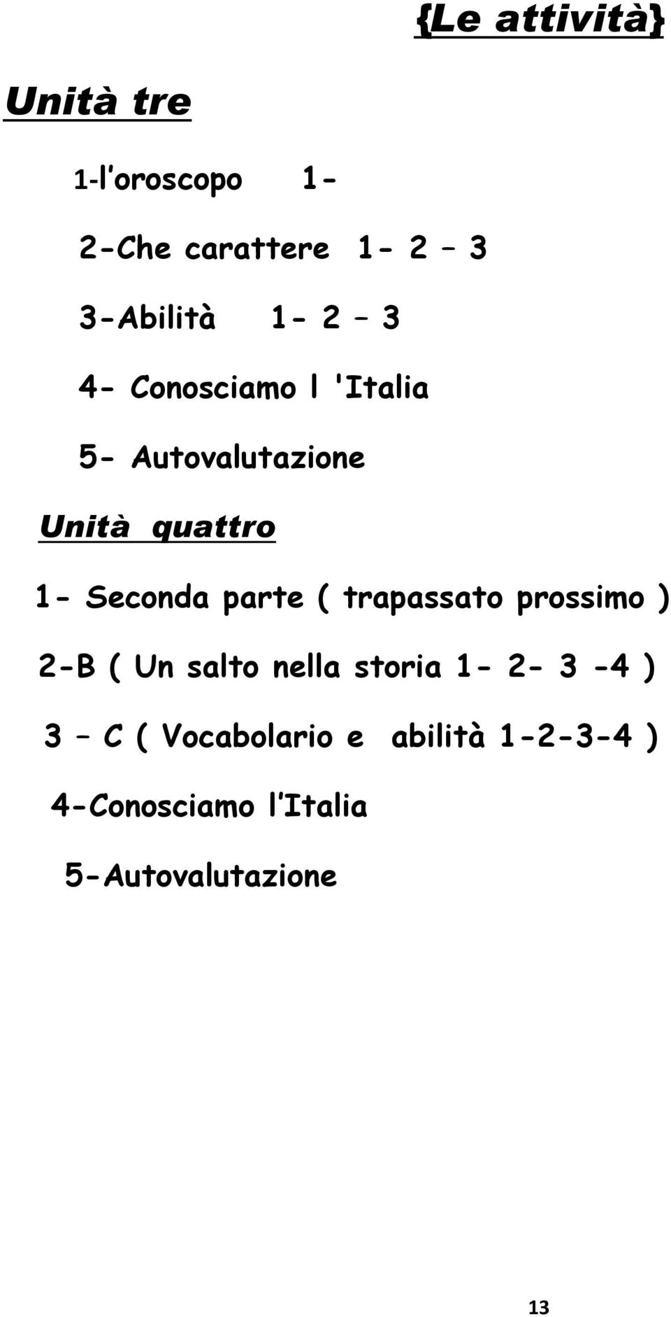 parte ( trapassato prossimo ) 2-B ( Un salto nella storia 1-2- 3-4 ) 3 C