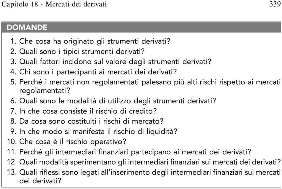 Quali sono le modalità di utilizzo degli strumenti derivati? 7. In che cosa consiste il rischio di credito? 8. Da cosa sono costituiti i rischi di mercato? 9.