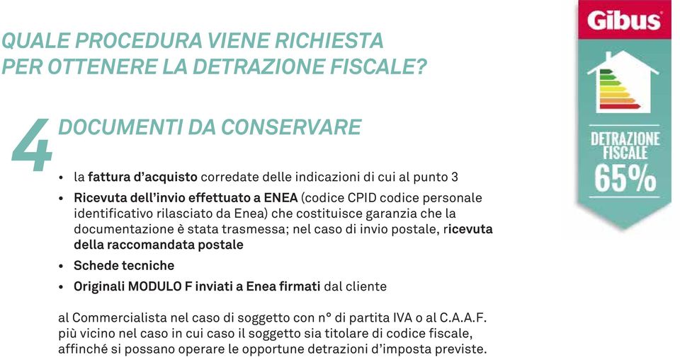 identificativo rilasciato da Enea) che costituisce garanzia che la documentazione è stata trasmessa; nel caso di invio postale, ricevuta della raccomandata postale Schede