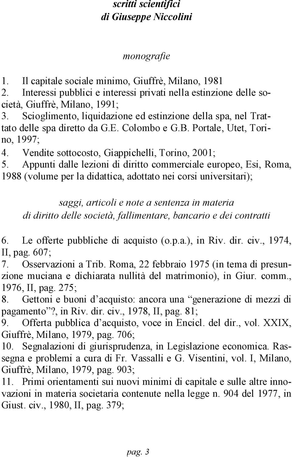 B. Portale, Utet, Torino, 1997; 4. Vendite sottocosto, Giappichelli, Torino, 2001; 5.