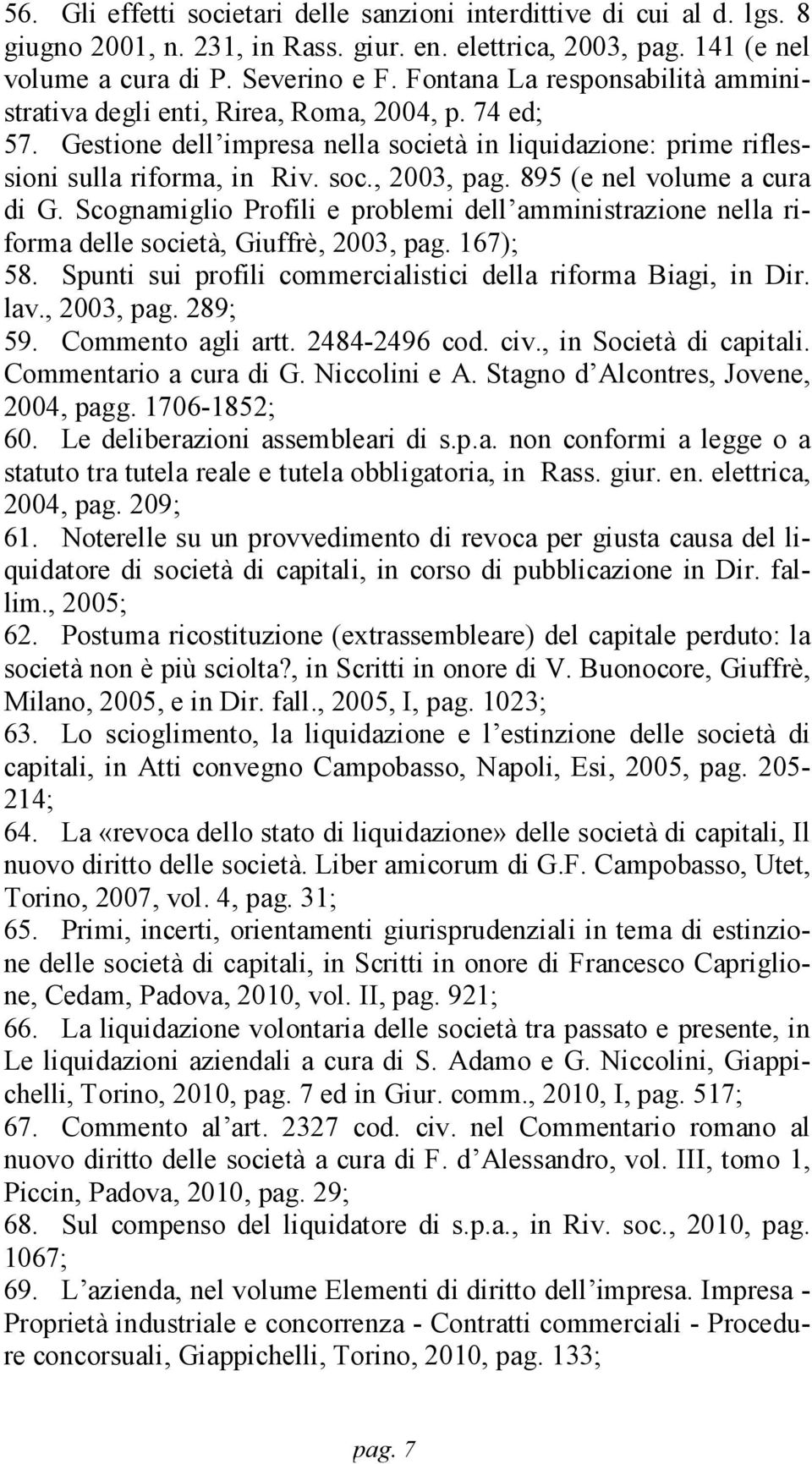 895 (e nel volume a cura di G. Scognamiglio Profili e problemi dell amministrazione nella riforma delle società, Giuffrè, 2003, pag. 167); 58.