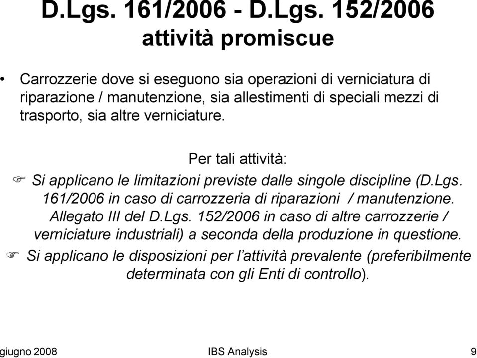 di trasporto, sia altre verniciature. Per tali attività: Si applicano le limitazioni previste dalle singole discipline (D.Lgs.