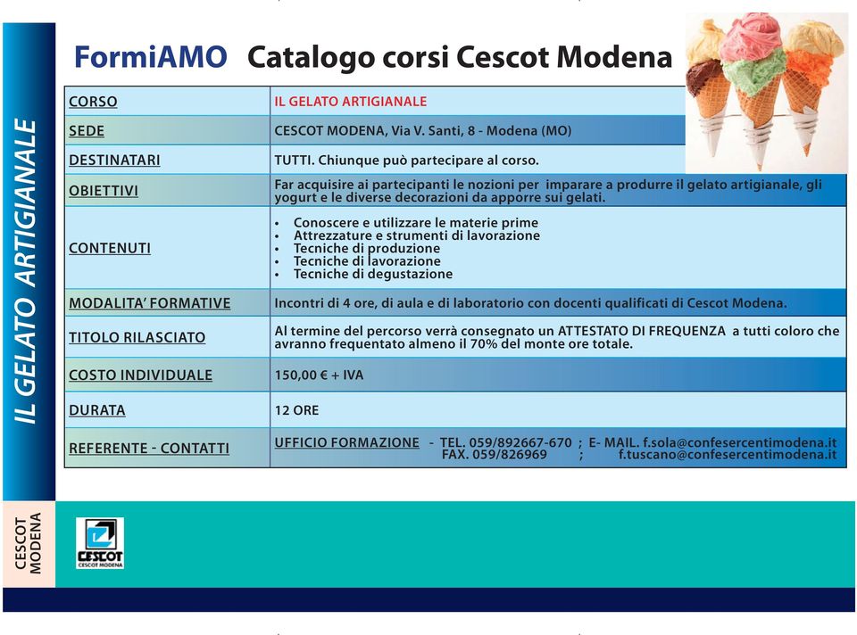 gelato artigianale, gli yogurt e le diverse decorazioni da apporre sui gelati.