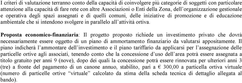 Proposta economico-finanziaria: Il progetto proposto richiede un investimento privato che dovrà necessariamente essere oggetto di un piano di ammortamento finanziario da valutarsi appositamente.