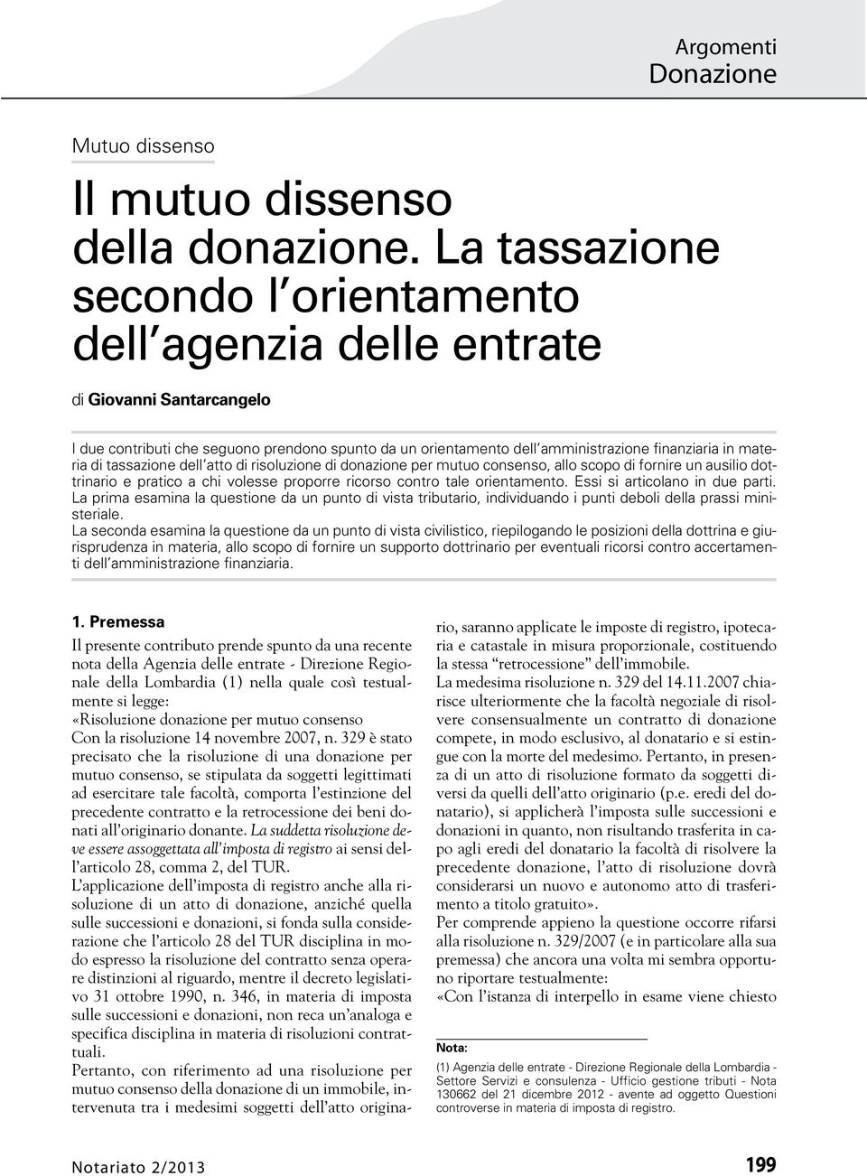 di tassazione dell atto di risoluzione di donazione per mutuo consenso, allo scopo di fornire un ausilio dottrinario e pratico a chi volesse proporre ricorso contro tale orientamento.