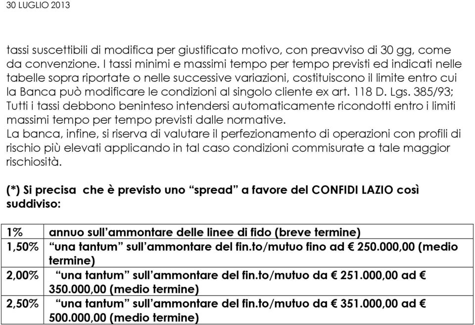 singolo cliente ex art. 118 D. Lgs. 385/93; Tutti i tassi debbono beninteso intendersi automaticamente ricondotti entro i limiti massimi tempo per tempo previsti dalle normative.