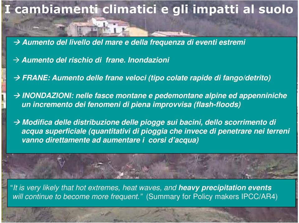 di piena improvvisa (flash-floods) floods) Modifica delle distribuzione delle piogge sui bacini, dello scorrimento di acqua superficiale (quantitativi di pioggia che invece di