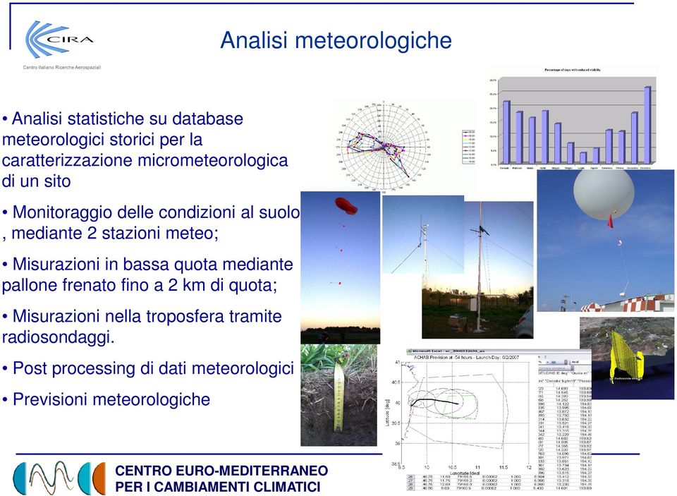 2 stazioni meteo; Misurazioni in bassa quota mediante pallone frenato fino a 2 km di quota;