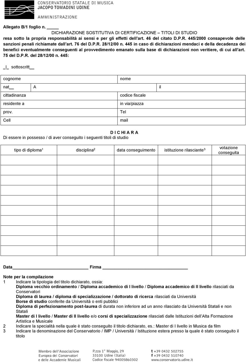 conseguimento istituzione rilasciante 3 votazione conseguita Data Firma Note per la compilazione 1 Indicare la tipologia del titolo dichiarato, ossia: Diploma vecchio ordinamento / Diploma accademico