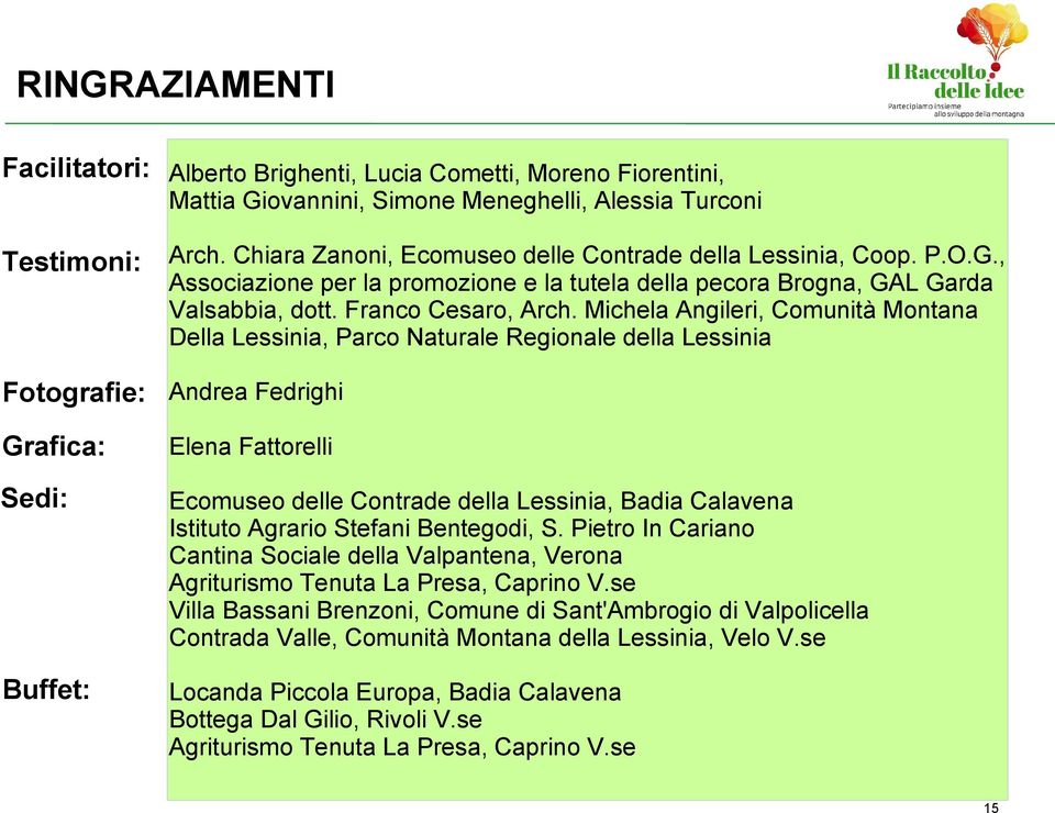 Michela Angileri, Comunità Montana Della Lessinia, Parco Naturale Regionale della Lessinia Andrea Fedrighi Elena Fattorelli Ecomuseo delle Contrade della Lessinia, Badia Calavena Istituto Agrario