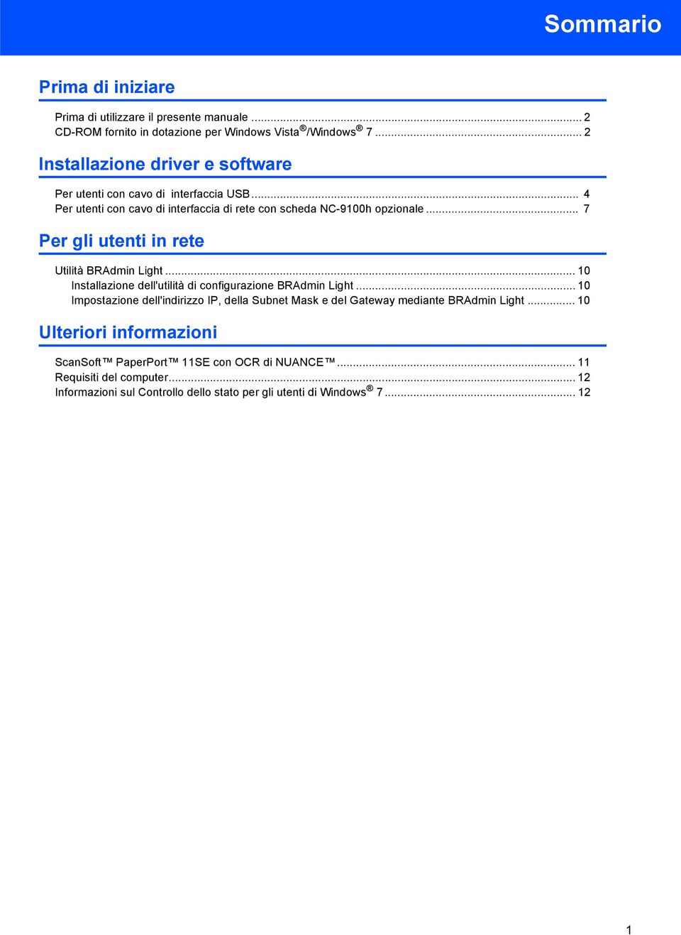 .. 7 Per gli utenti in rete Utilità BRAdmin Light... 10 Installazione dell'utilità di configurazione BRAdmin Light.