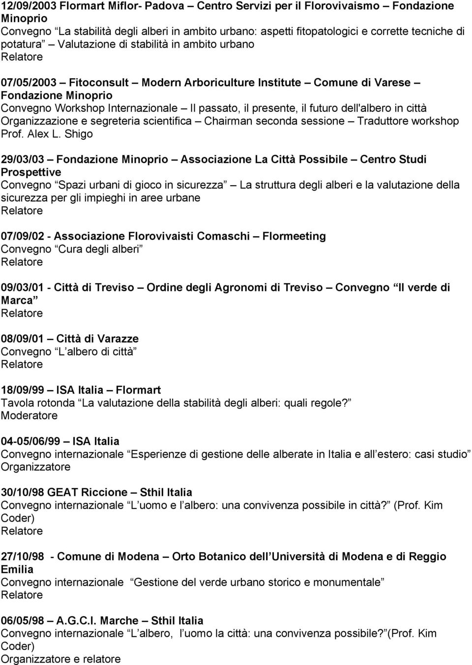 futuro dell'albero in città Organizzazione e segreteria scientifica Chairman seconda sessione Traduttore workshop Prof. Alex L.