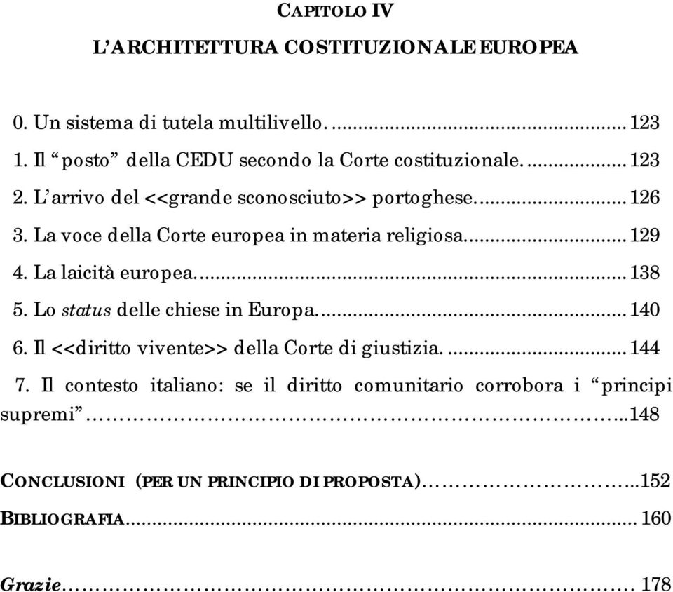 La voce della Corte europea in materia religiosa.... 129 4. La laicità europea.... 138 5. Lo status delle chiese in Europa.... 140 6.