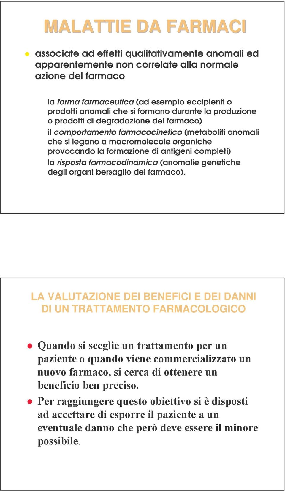 antigeni completi) la risposta farmacodinamica (anomalie genetiche degli organi bersaglio del farmaco). LA VALUTAZIONE DEI BENEFICI E DEI DANNI DI UN TRATTAMENTO FARMACOLOGICO %)+,5'/-/014(-1),*.