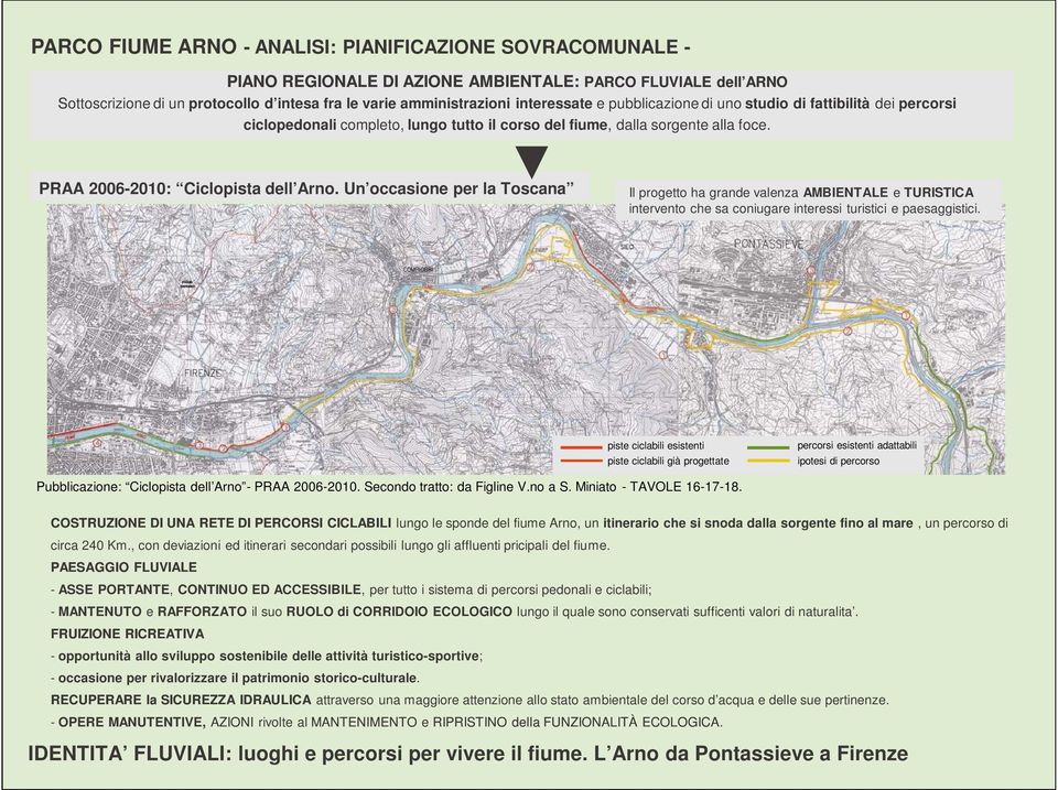 Un occasione per la Toscana Il progetto ha grande valenza AMBIENTALE e TURISTICA intervento che sa coniugare interessi turistici e paesaggistici.