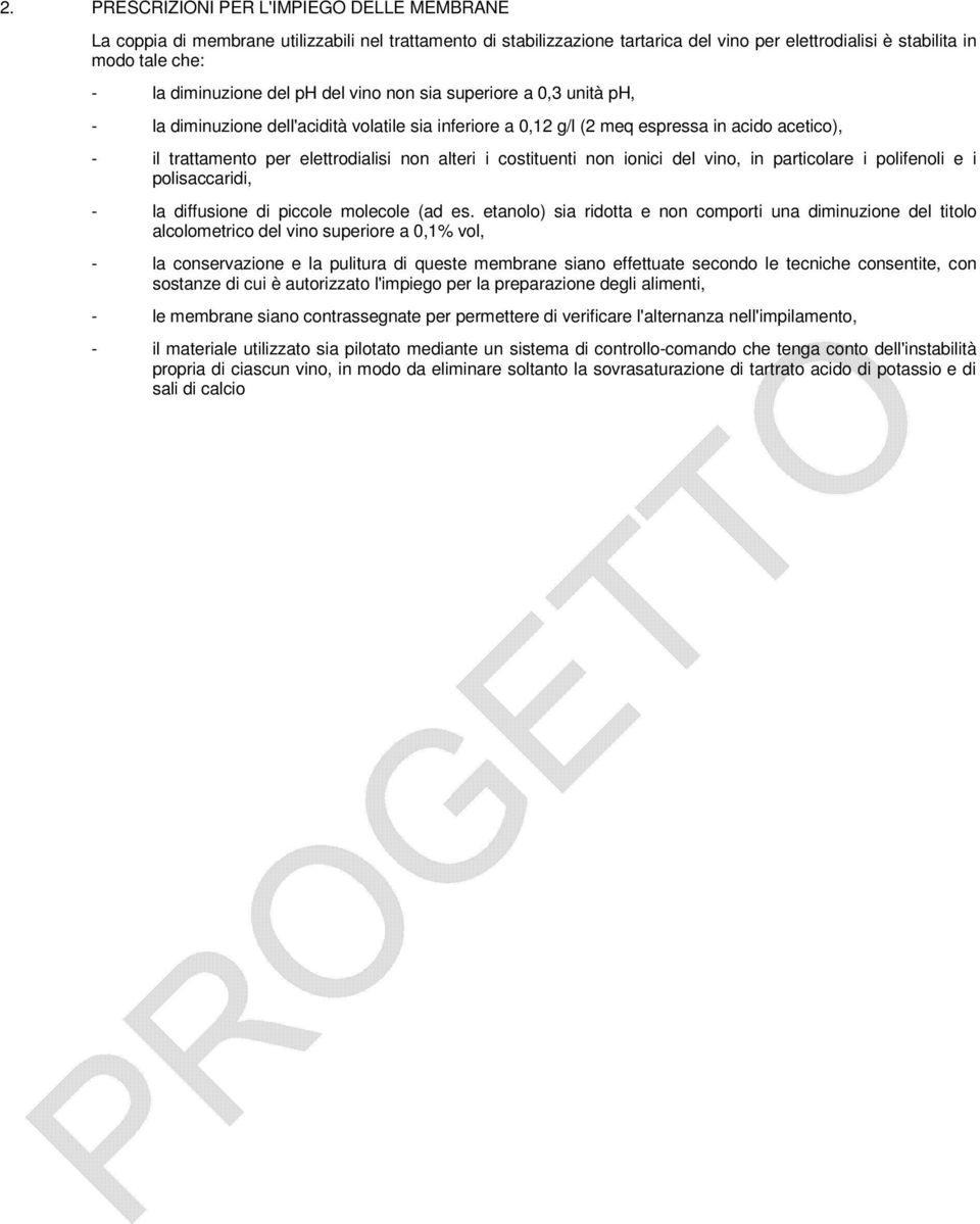 costituenti non ionici del vino, in particolare i polifenoli e i polisaccaridi, - la diffusione di piccole molecole (ad es.