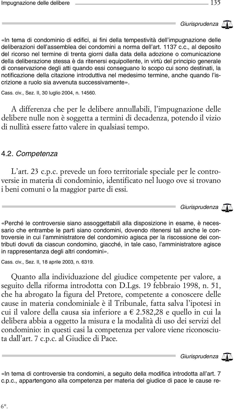 , ai fini della tempestività dell impugnazione delle deliberazioni dell assemblea dei co