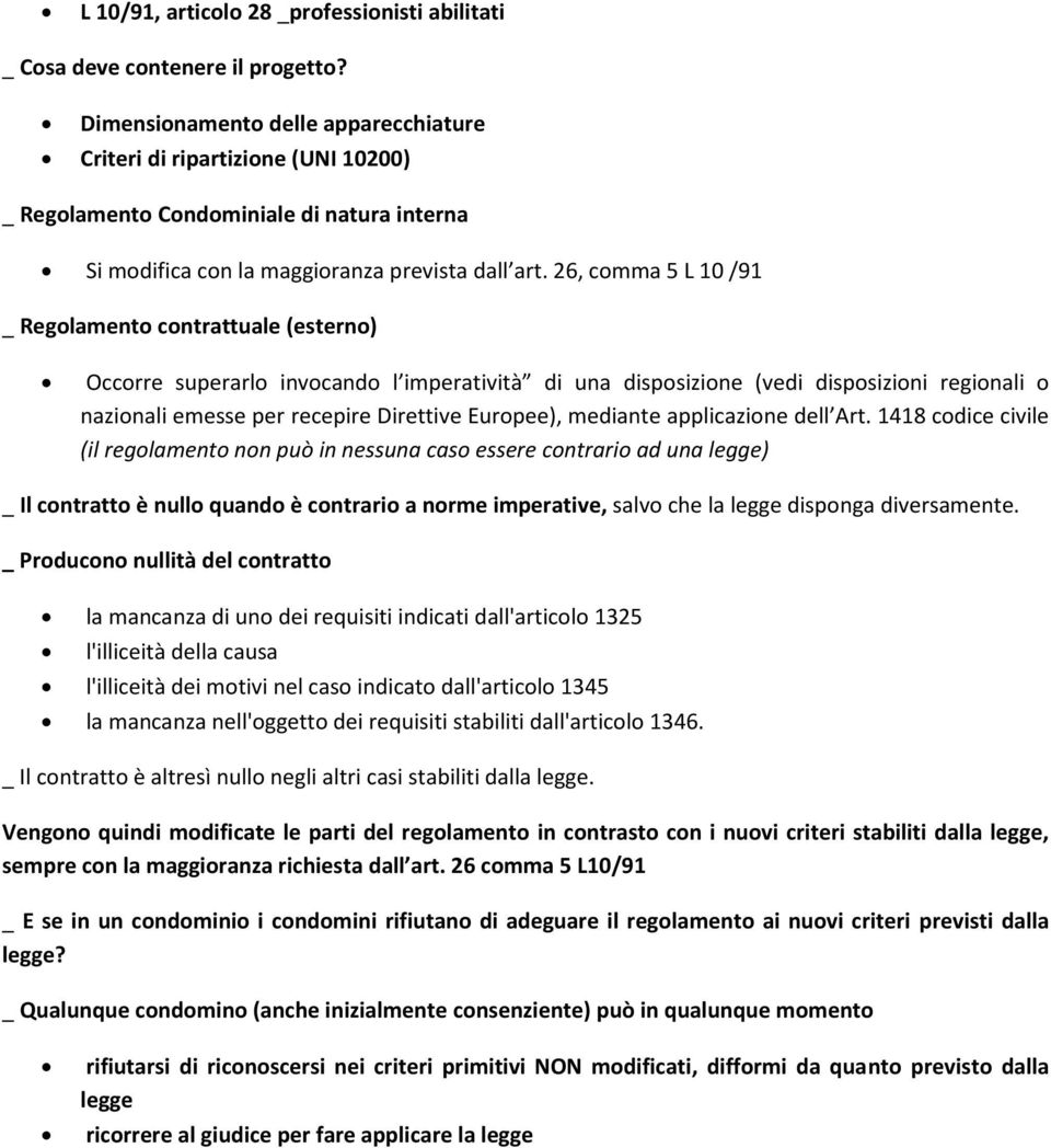 26, comma 5 L 10 /91 _ Regolamento contrattuale (esterno) Occorre superarlo invocando l imperatività di una disposizione (vedi disposizioni regionali o nazionali emesse per recepire Direttive