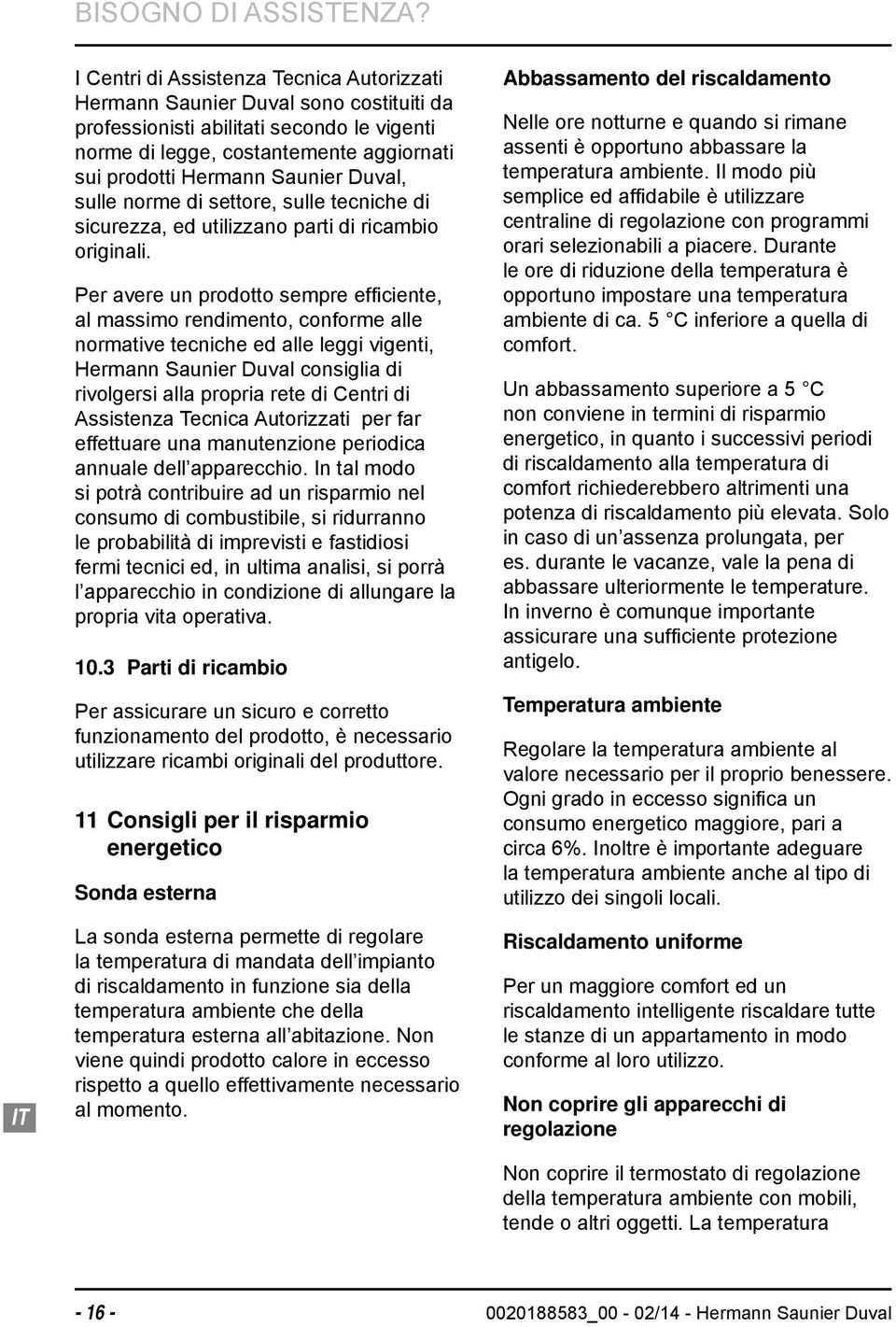 Duval, sulle norme di settore, sulle tecniche di sicurezza, ed utilizzano parti di ricambio originali.