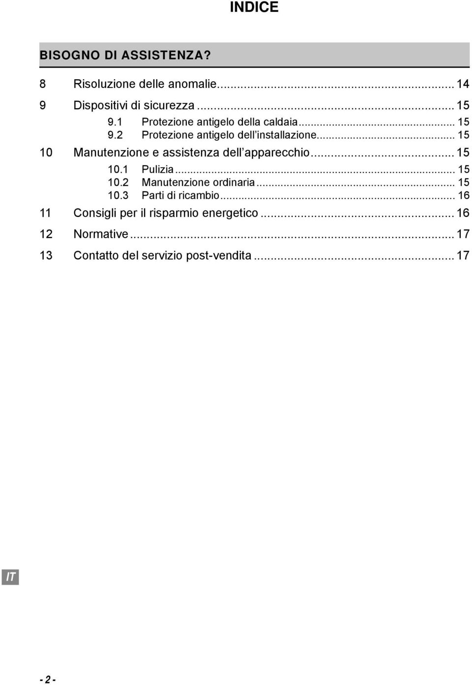 .. 15 10 Manutenzione e assistenza dell apparecchio... 15 10.1 Pulizia... 15 10.2 Manutenzione ordinaria.