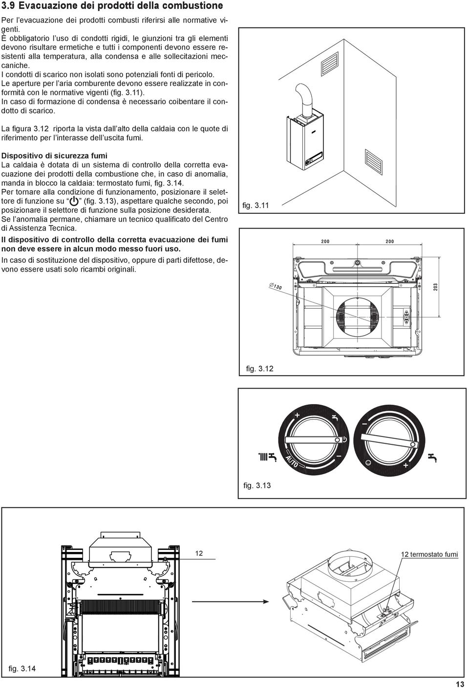 meccaniche. I condotti di scarico non isolati sono potenziali fonti di pericolo. Le aperture per l aria comburente devono essere realizzate in conformità con le normative vigenti (fig. 3.11).