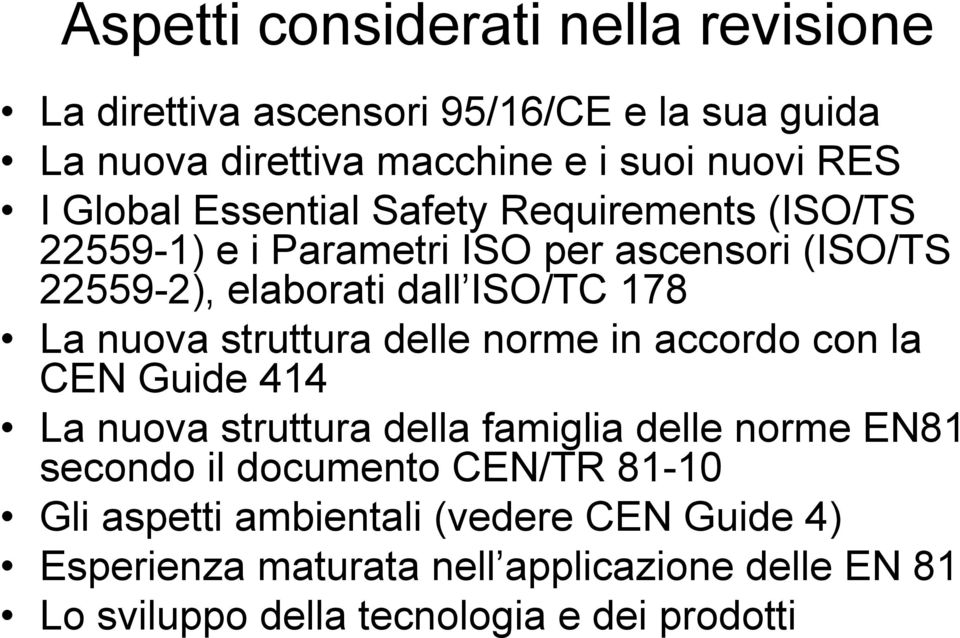 nuova struttura delle norme in accordo con la CEN Guide 414 La nuova struttura della famiglia delle norme EN81 secondo il documento