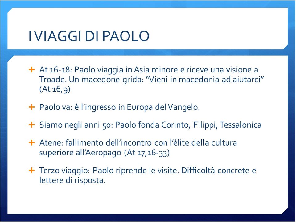 Siamo negli anni 50: Paolo fonda Corinto, Filippi, Tessalonica Atene: fallimento dell incontro con l élite