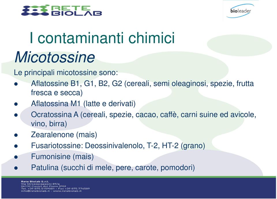 Ocratossina A (cereali, spezie, cacao, caffè, carni suine ed avicole, vino, birra) Zearalenone (mais)