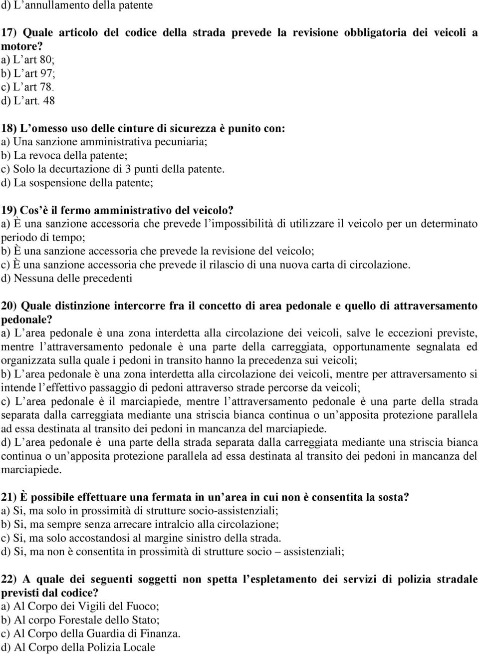 d) La sospensione della patente; 19) Cos è il fermo amministrativo del veicolo?