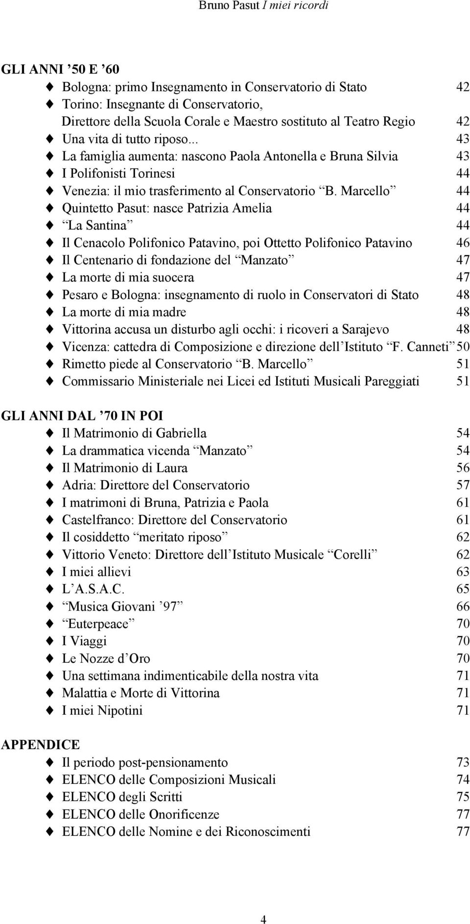 Marcello 44 Quintetto Pasut: nasce Patrizia Amelia 44 La Santina 44 Il Cenacolo Polifonico Patavino, poi Ottetto Polifonico Patavino 46 Il Centenario di fondazione del Manzato 47 La morte di mia