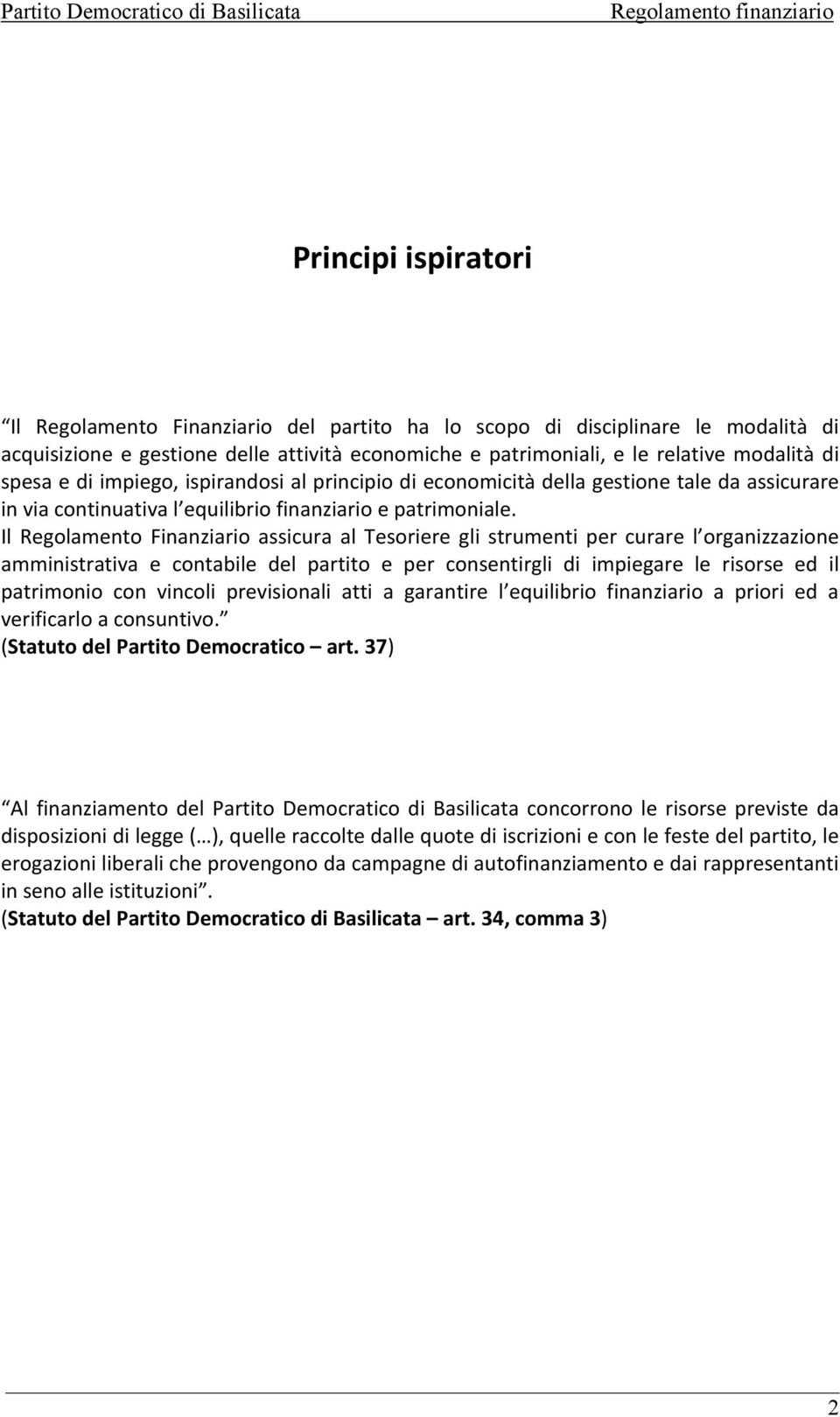 Il Regolamento Finanziario assicura al Tesoriere gli strumenti per curare l organizzazione amministrativa e contabile del partito e per consentirgli di impiegare le risorse ed il patrimonio con