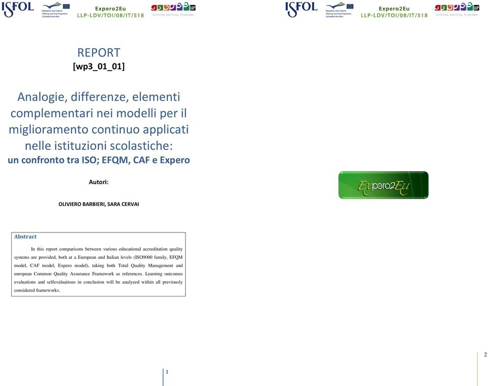 provided, both at a European and Italian levels (ISO9000 family, EFQM model, CAF model, Expero model), taking both Total Quality Management and european Common