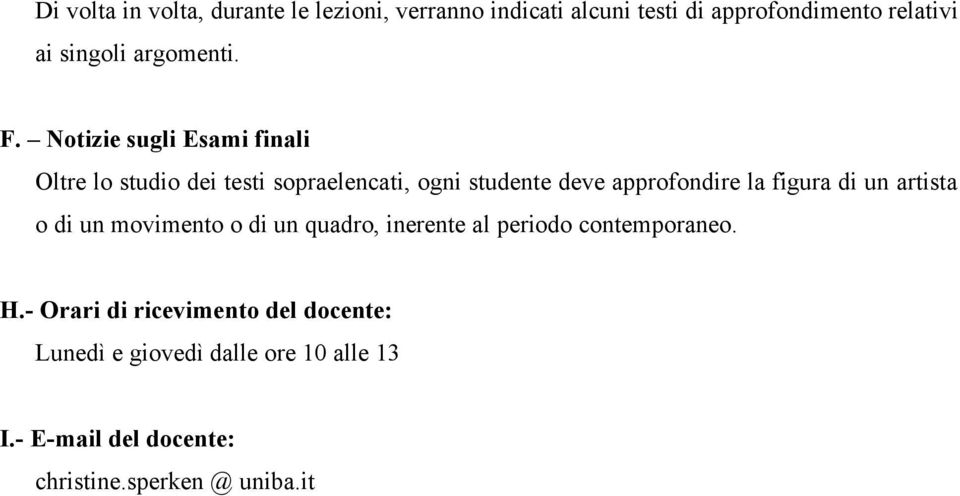 Notizie sugli Esami finali Oltre lo studio dei testi sopraelencati, ogni studente deve approfondire la figura