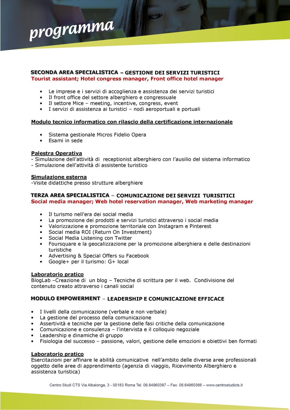 tecnico informatico con rilascio della certificazione internazionale Sistema gestionale Micros Fidelio Opera Esami in sede Palestra Operativa - Simulazione dell attività di receptionist alberghiero