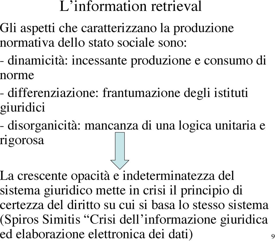 una logica unitaria e rigorosa La crescente opacità e indeterminatezza del sistema giuridico mette in crisi il principio di