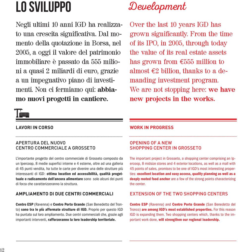 Non ci fermiamo qui: abbiamo nuovi progetti in cantiere. Development Over the last 10 years IGD has grown significantly.