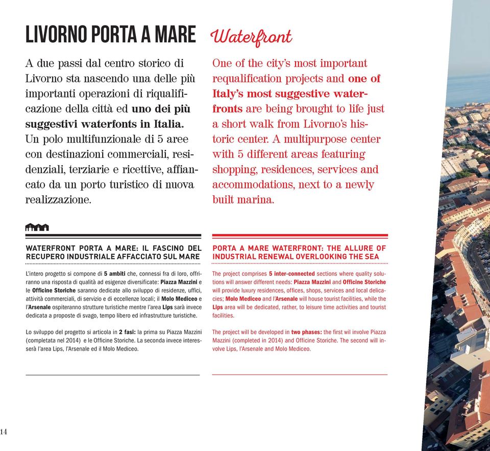 Waterfront One of the city s most important requalification projects and one of Italy s most suggestive waterfronts are being brought to life just a short walk from Livorno s historic center.