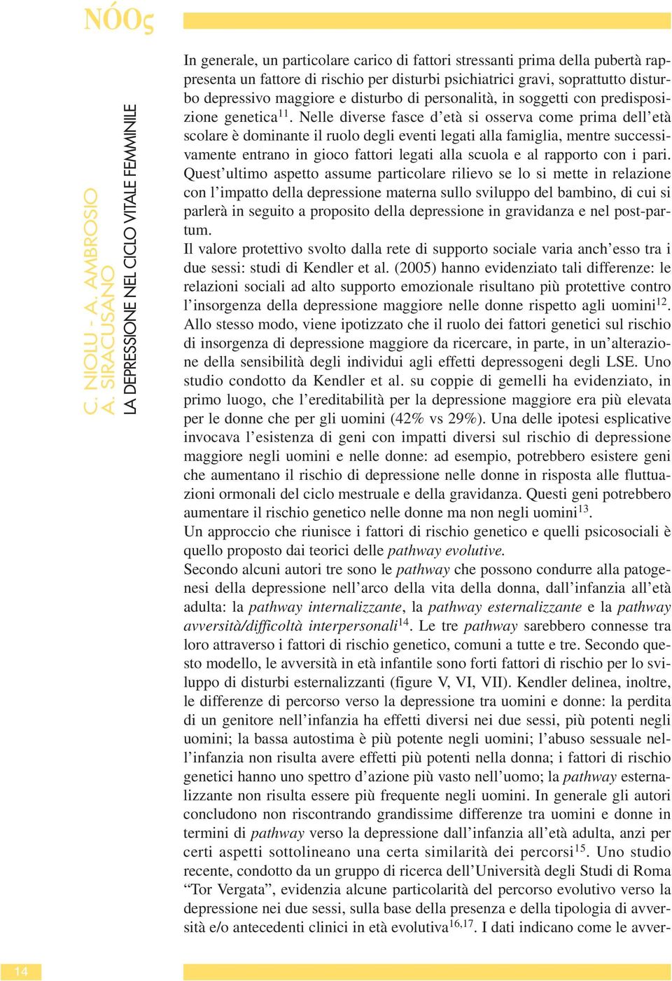 disturbo di personalità, in soggetti con predisposizione genetica 11.