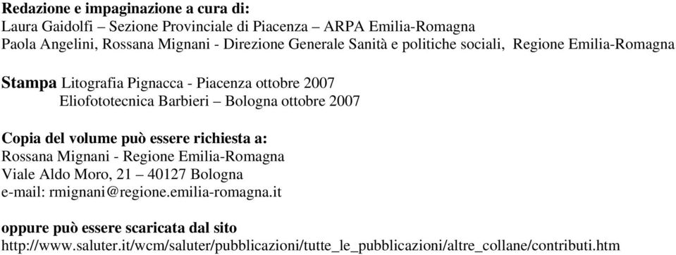 ottobre 2007 Copia del volume può essere richiesta a: Rossana Mignani - Regione Emilia-Romagna Viale Aldo Moro, 21 40127 Bologna e-mail: